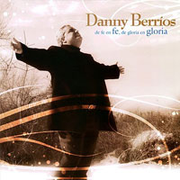 Danny Berrios - De Fe En Fe De Gloria En Gloria