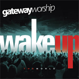 Gateway Worship - wake-up-the-world