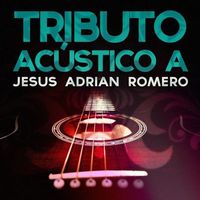 Jesus Adrian Romero - Tributo Acustico A Jar