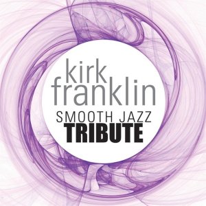 Kirk Franklin - smooth-jazz-tribute