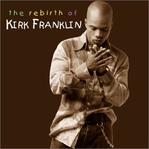 Kirk Franklin - The Rebirth Of Kirk Franklin