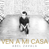 Abel Zavala - Ven A Mi Casa