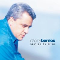 Danny Berrios - dios-cuida-de-mi