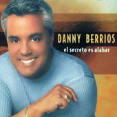 Danny Berrios - El Secreto De Alabar