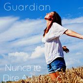 Guardian - Nunca Te Dire Adios