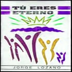 Jorge Lozano - Tu Eres Eterno
