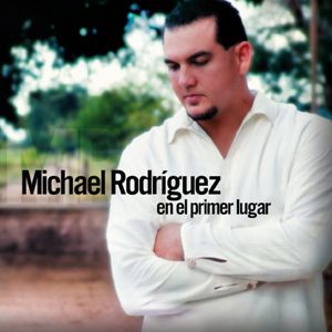 Michael Rodriguez - En El Primer Lugar