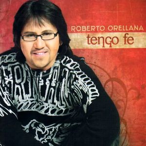 Roberto Orellana - Tengo Fe